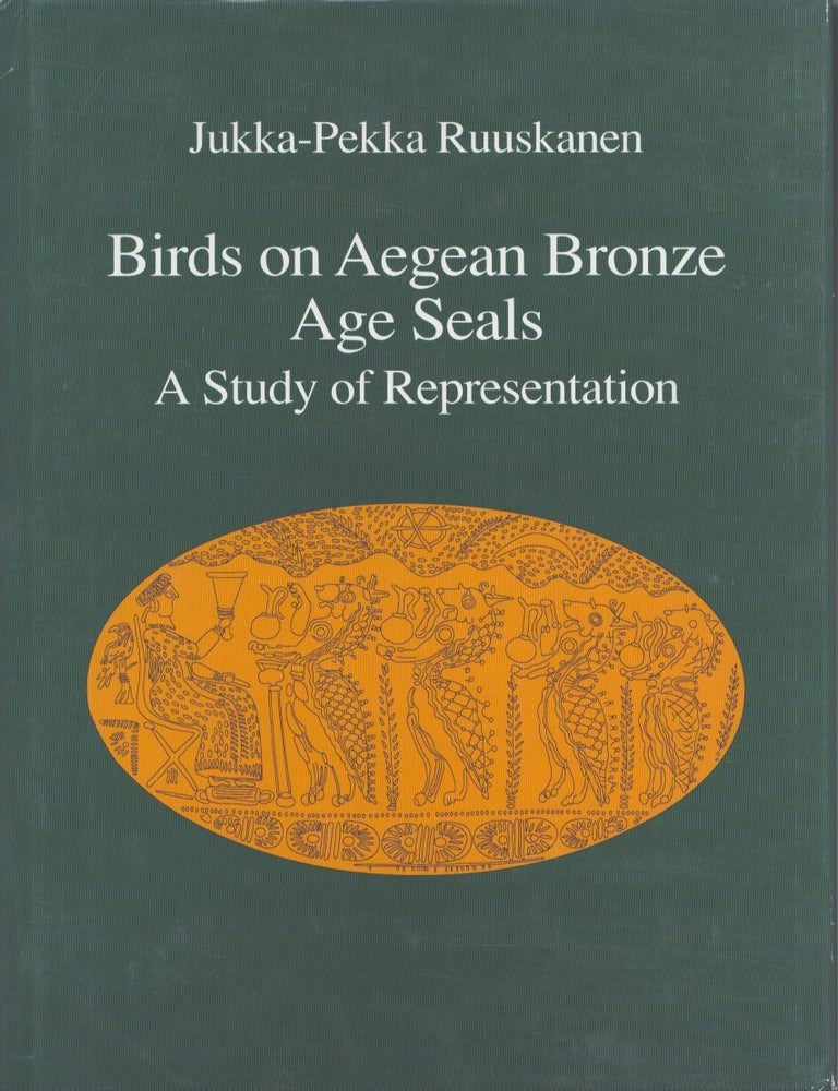 Item #4090 Birds on Aegean bronze Age Seals : a Study of Representation. Jukka-Pekka Ruuskanen.