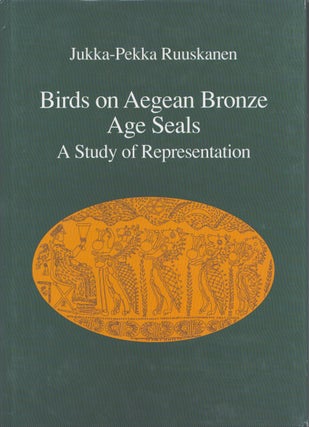 Item #4090 Birds on Aegean bronze Age Seals : a Study of Representation. Jukka-Pekka Ruuskanen