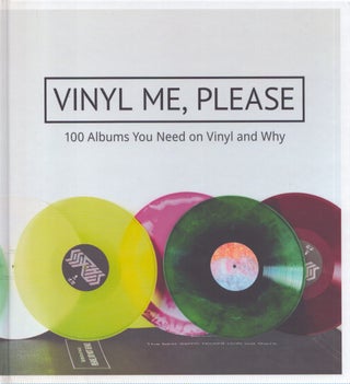 Item #4129 Vinyl Me, Please : 100 Albums You Need on Vinyl and Why. Tyler Barstow