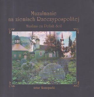 Item #4133 Muzułmanie na ziemiach Rzeczypospolitej = Muslims on Polish Soil. Artur Konopacki