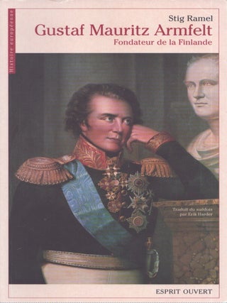 Item #4154 Gustaf Mauritz Armfelt : Fondateur de la Finlande. Stig Ramel