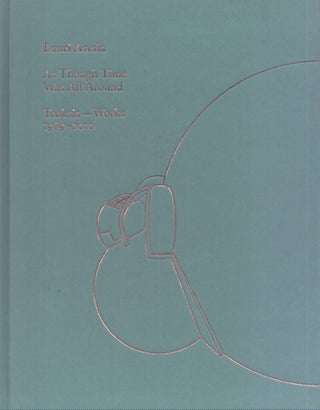 Item #4159 As Though Time Was All Around : Teoksia = Works : 1989-2010. Lauri Astala, Tuija Kuutti