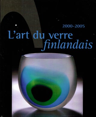 Item #419 L'art du verre finlandais 2000-2005 : Exposition itinérante organisée par le Musée...