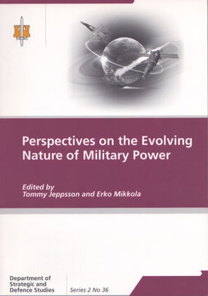 Item #4213 Perspectives on the Evolving Nature of Military Power. Tommy Jeppsson, Erko Mikkola