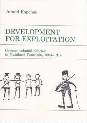 Item #4245 Development for Exploitation : German Colonial Policies in Mainland Tanzania,...