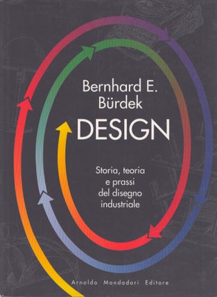 Item #4247 Design : Storia,Teoria E Prassi Del Disegno Industriale. Bernhard E. Bürdek