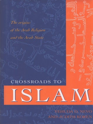 Item #4250 Crossroads to Islam : The Origins of the Arab Religion and the Arab State. Yehuda D....