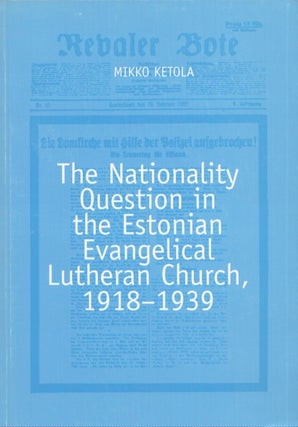 Item #4275 The Nationality Question in the Estonian Evangelical Lutheran Church, 1918-1939. Mikko...