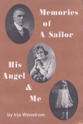 Item #4298 Memories of a Sailor, His Angel & Me. Irja Wenstrom