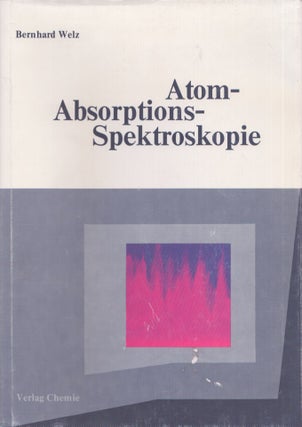 Item #4301 Atom-Absorptions-Spektroskopie. Bernhard Welz