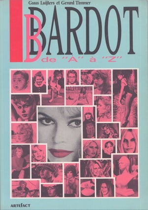 Item #4350 Brigitte Bardot de A à Z. Guus Luijters, Gerard Timmer