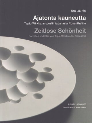 Item #4353 Ajatonta kauneutta : Tapio Wirkkalan posliinia ja lasia Rosenthalille = Zeitlose...