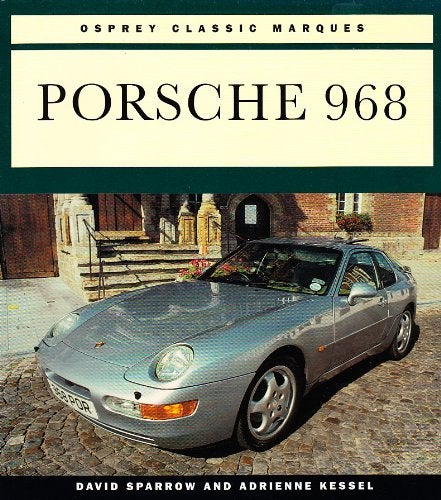 Porsche 968 Osprey Classic Marques by David Sparrow Adrienne Kessel on Moraine Books