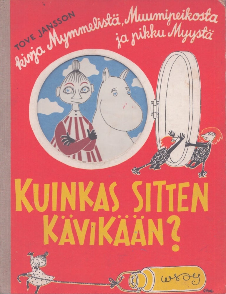 Item #4377 Kuinkas sitten k&auml;vik&auml;&auml;n? : Kirja Mymmelist&auml;, Muumipeikosta ja pikku Myyst&auml; - Second Finnish edition. Tove Jansson.