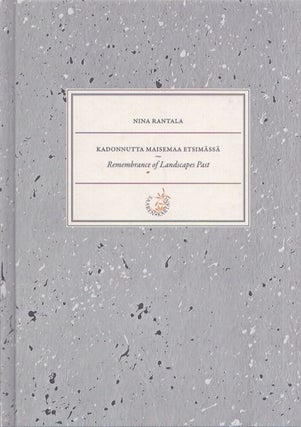 Item #4384 Kadonnutta maisemaa etsimässä : Nina Rantalan yhteisötaideprojekti = Remembrance of...
