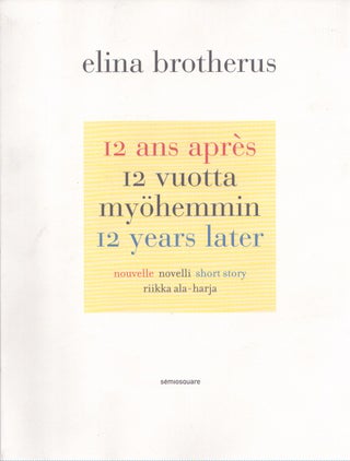 Item #4388 12 ans après = 12 vuotta myöhemmin = 12 Years Later - Signed. Elina Brotherus,...
