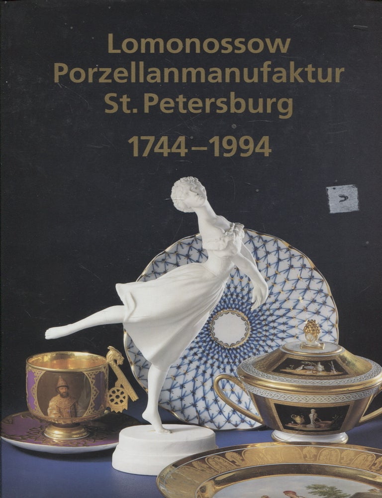 Item #439 250 Jahre Lomonossow Porzellanmanufaktur : St Petersburg, 1744-1994. Galina Agarkowa - Natalija Petrowa.