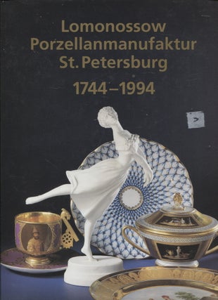 Item #439 250 Jahre Lomonossow Porzellanmanufaktur : St Petersburg, 1744-1994. Galina Agarkowa -...