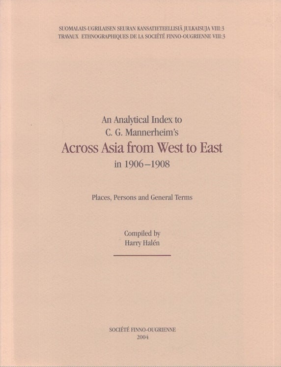 Item #4407 An Analytical Index to C. G. Mannerheim's Across Asia from West to East in 1906-1908 : Places, Persons and General Terms. Harry Hal&eacute;n.
