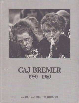 Item #4411 Caj Bremer 1950-1980 : Valokuvakirja = Photobook. Caj Bremer