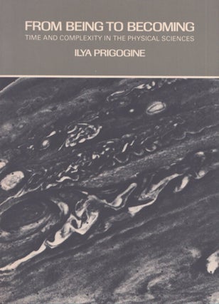 Item #4423 From Being to Becoming : Time and Complexity in the Physical Sciences. Ilya Prigogine