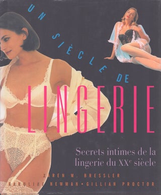 Item #4424 Un siècle de lingerie : Secrets intimes de la lingerie du XXe siècle. Karen W....
