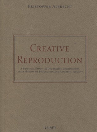 Item #443 Creative Reproduction : A Practical Study on Ink-printed Photographs, their History of...