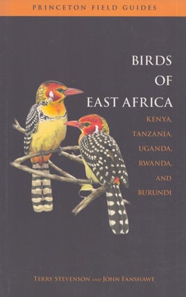 Item #4445 The Birds of East Africa : Kenya, Tanzania, Uganda, Rwanda, Burundi. Terry Stevenson,...