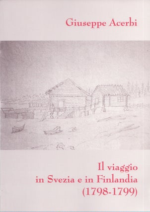 Item #4502 Il viaggio in Svezia e in Finlandia (1798-1799) : Giuseppe Acerbi sul cammino di Capo...