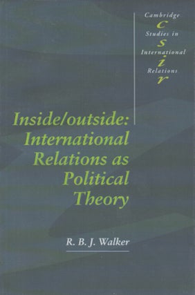 Item #4528 Inside/Outside : International Relations As Political Theory. R B. J. Walker