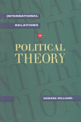 Item #4532 International Relations in Political Theory. Howard Williams