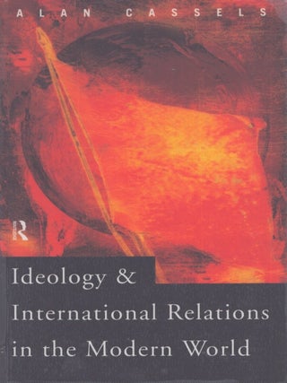 Item #4533 Ideology and International Relations in the Modern World. Alan Cassels