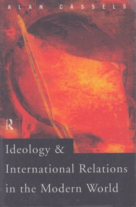 Item #4533 Ideology and International Relations in the Modern World. Alan Cassels