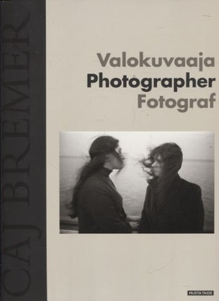 Item #456 Caj Bremer : Valokuvaaja = Photographer = Fotograf. Caj Bremer, Riitta Raatikainen