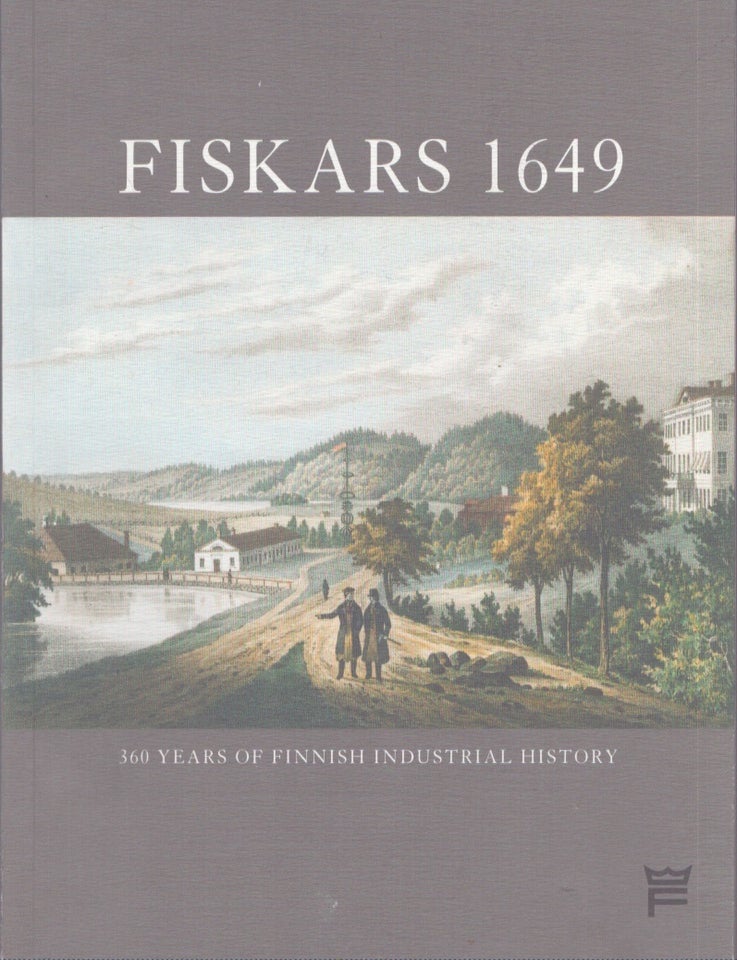 Item #4581 Fiskars 1649 : 360 Years of Finnish Industrial History. Barbro Kulvik, Antti Siltavuori.