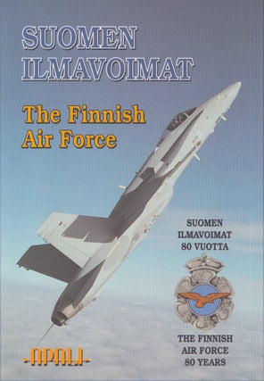 Item #4584 Suomen ilmavoimat 80 vuotta = The Finnish Air Force 80 years. Kalevi Reiman, Heikki...