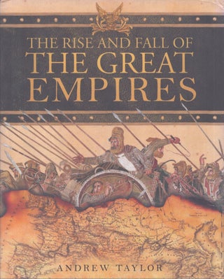 Item #4630 The Rise and Fall of the Great Empires. Andrew Taylor