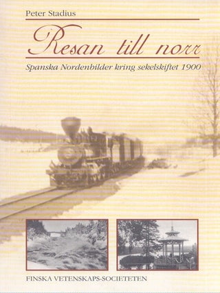 Item #4647 Resan till norr : Spanska Nordenbilder kring sekelskriftet 1900. Peter Stadius