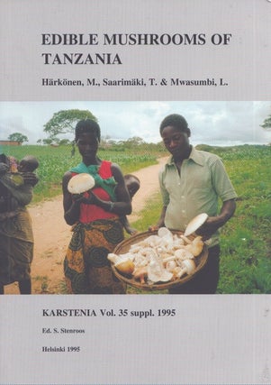 Item #4655 Edible Mushrooms of Tanzania. M. Härkönen, T. Saarimäki, L. Mwasumbi