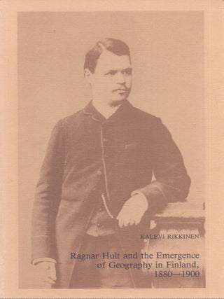 Item #4664 Ragnar Hult and the Emergence of Geography in Finland, 1880-1900 - Signed. Kalevi...