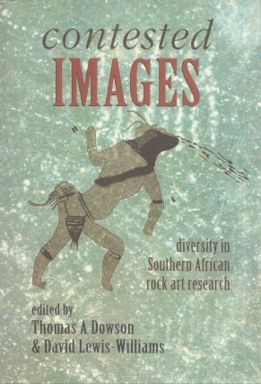 Item #4693 Contested Images : Diversity in Southern African Rock Art Research. Thomas A. Dowson,...