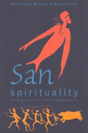 Item #4696 San Spirituality : Roots, Expressions & Social Consequences. David Pearce, J David...