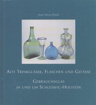 Item #4698 Alte Trinkgläser, Flaschen und Gefässe : Gebrauchsglas in und um Schleswig-Holstein....