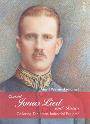 Item #4706 Consul Jonas Lied and Russia : Collector, Diplomat, Industrial Explorer 1910-1931....