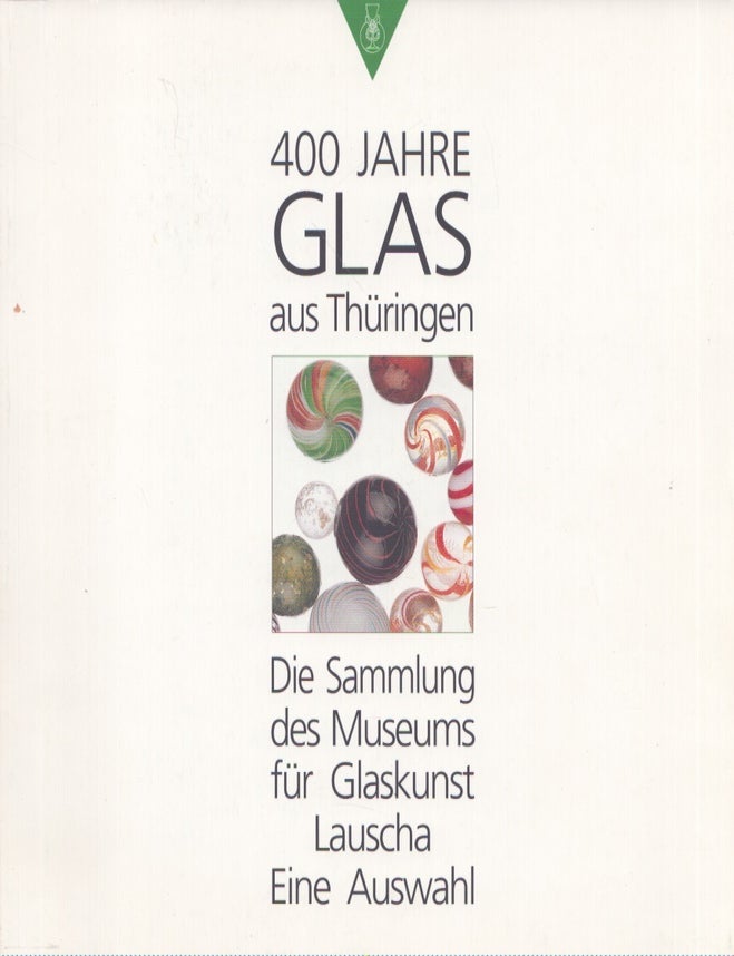 Item #4708 400 Jahre Glas aus Th&uuml;ringen : Das Sammlung des Museums f&uuml;r Glaskunst Lauscha - Eine Auswahl. Helena Horn.