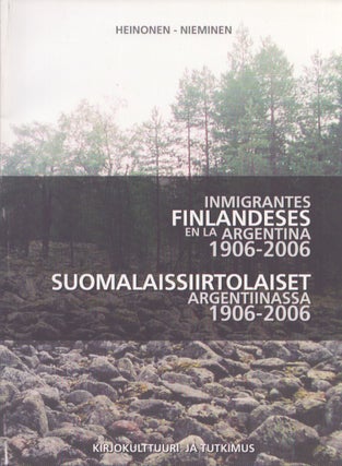 Item #4723 Inmigrantes Finlandeses en la Argentina 1906-2006 = Suomalaissiirtolaiset...