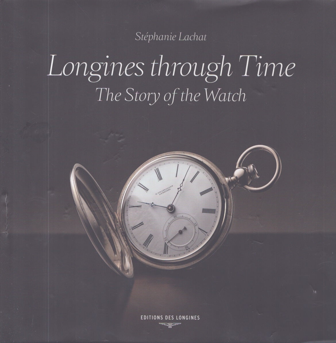 Longines Through Time The Story of the Watch by St phanie Lachat on Moraine Books