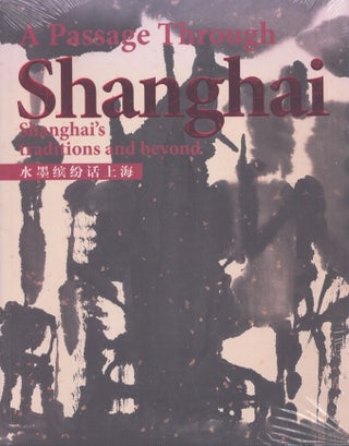 Item #4731 A Passage Through Shanghai : Shanghai's Traditions and Beyond. Yang Xiache
