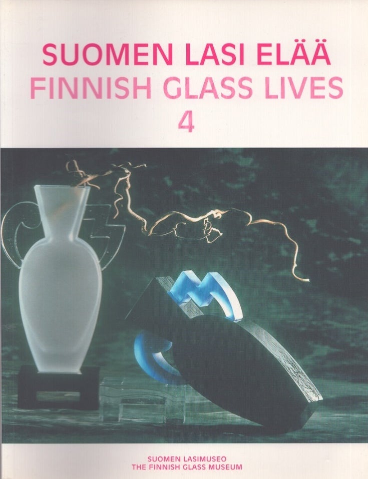Item #4741 Suomen lasi el&auml;&auml; = Finnish Glass Lives 4. Hannele Viilomaa.