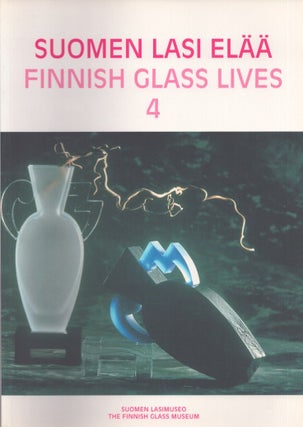 Item #4741 Suomen lasi elää = Finnish Glass Lives 4. Hannele Viilomaa